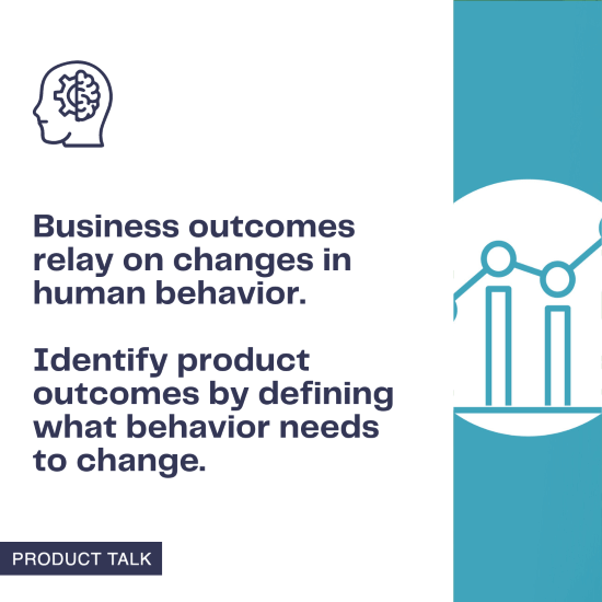 Image illustrating that business outcomes rely on changes in human behavior, with a focus on identifying product outcomes by defining necessary behavior changes. Includes icons of a brain and a graph.