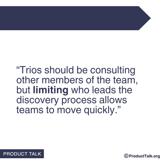 A quote that states: "Trios should be consulting other members of the team, but limiting who leads the discovery process allows teams to move quickly."