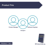 The product trio consists of a product manager, a designer, and a software engineer.