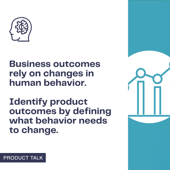 Image illustrating that business outcomes rely on changes in human behavior, with a focus on identifying product outcomes by defining necessary behavior changes. Includes icons of a brain and a graph.