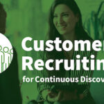 Customer Recruiting for Continuous Discovery