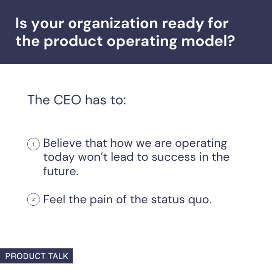 Slide asking if an organization is ready for the product operating model, highlighting that the CEO must believe current operations won't lead to future success and feel the pain of the status quo.